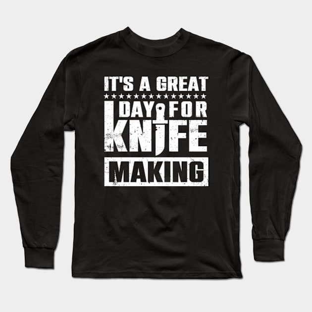 It's A Great Day For Knife Making Long Sleeve T-Shirt by Atelier Djeka